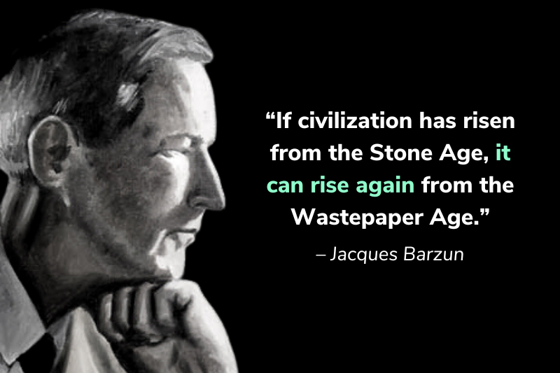 Jacques Barzun quote about sustainability