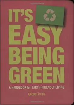 It's Easy Being Green: A Handbook for Earth-Friendly Living