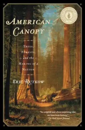American Canopy: Trees, Forests, and the Making of a Nation