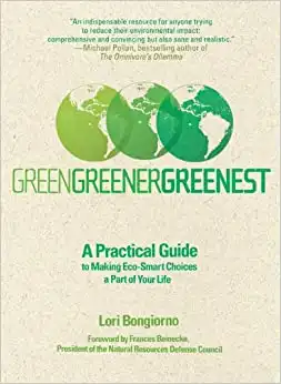 Green, Greener, Greenest: A Practical Guide to Making Eco-Smart Choices a Part of Your Life